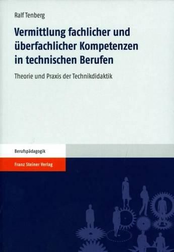 Cover image for Vermittlung Fachlicher Und Uberfachlicher Kompetenzen in Technischen Berufen: Theorie Und Praxis Der Technikdidaktik