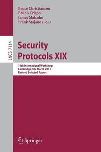 Cover image for Security Protocols XIX: 19th International Workshop, Cambridge, UK, March 28-30, 2011, Revised Selected Papers