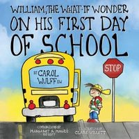 Cover image for William, The What-If Wonder: On His First Day of School