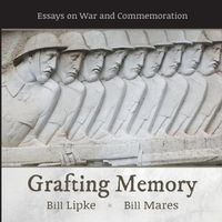 Cover image for Grafting Memory: Essays on War and Commemoration