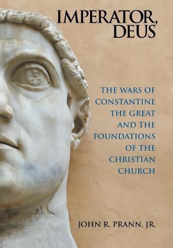 Cover image for Imperator, Deus: The Wars of Constantine the Great and the Foundations of the Christian Church