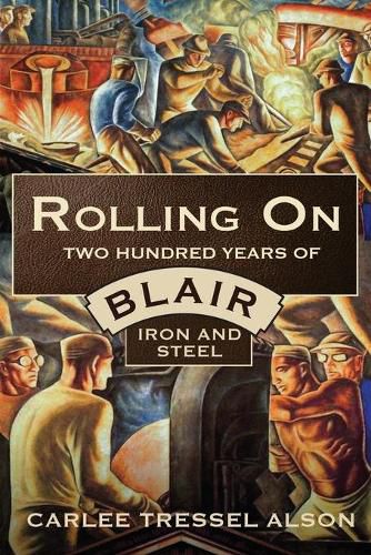 Cover image for Rolling On: Two Hundred Years of Blair Iron and Steel