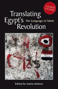 Cover image for Translating Egypt's Revolution: The Language of Tahrir