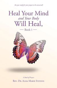 Cover image for Heal Your Mind and Your Body Will Heal, Book 1