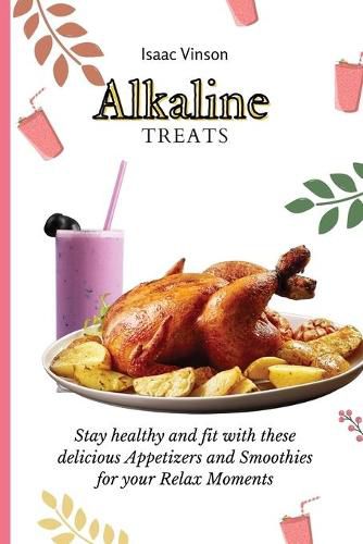 Cover image for Alkaline Treats: Stay healthy and fit with these delicious Appetizers and Smoothies for your Relax Moments