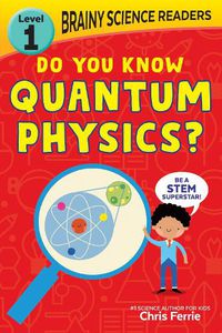 Cover image for Brainy Science Readers: Do You Know Quantum Physics?: Level 1 Beginner Reader