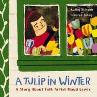 Cover image for A Tulip in Winter: A Story About Maud Lewis