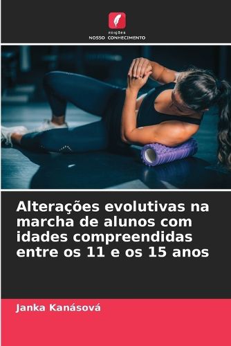 Cover image for Alteracoes evolutivas na marcha de alunos com idades compreendidas entre os 11 e os 15 anos