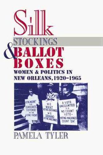 Cover image for Silk Stockings and Ballot Boxes: Women and Politics in New Orleans, 1920-1963