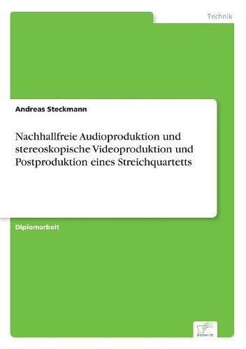 Cover image for Nachhallfreie Audioproduktion und stereoskopische Videoproduktion und Postproduktion eines Streichquartetts