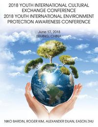 Cover image for 2018 Youth International Cultural Exchange Conference 2018 Youth International Environment Protection Awareness Conference: June 17, 2018 Beijing, China