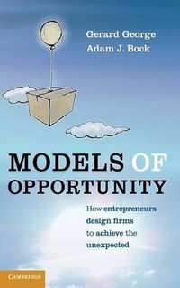 Cover image for Models of Opportunity: How Entrepreneurs Design Firms to Achieve the Unexpected