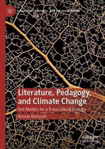 Cover image for Literature, Pedagogy, and Climate Change: Text Models for a Transcultural Ecology