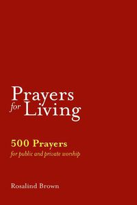 Cover image for Prayers for Living: 500 Prayers for Public and Private Worship