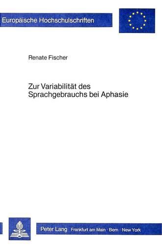 Cover image for Zur Variabilitaet Des Sprachgebrauchs Bei Aphasie: Am Beispiel Der Tempora Im Franzoesischen