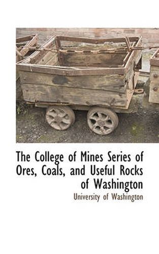 Cover image for The College of Mines Series of Ores, Coals, and Useful Rocks of Washington