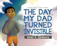 Cover image for The Day My Dad Turned Invisible