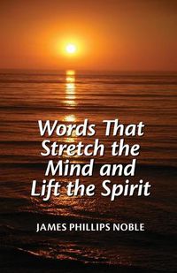 Cover image for Words that Stretch the Mind and Lift the Spirit