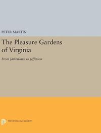 Cover image for The Pleasure Gardens of Virginia: From Jamestown to Jefferson