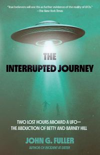Cover image for The Interrupted Journey: Two Lost Hours Aboard a UFO: The Abduction of Betty and Barney Hill