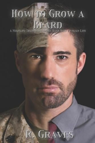 How to Grow a Beard: A Military Transition Guide Back into Civilian Life