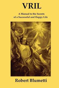 Cover image for Vril: A Manual to the Secrets of a Successful and Happy Life