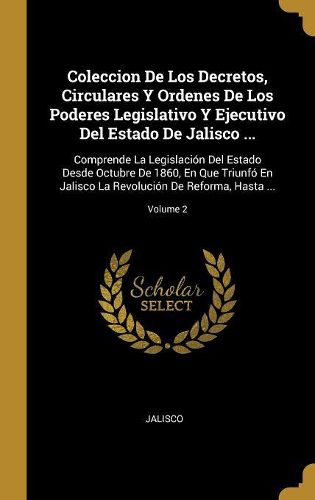 Cover image for Coleccion De Los Decretos, Circulares Y Ordenes De Los Poderes Legislativo Y Ejecutivo Del Estado De Jalisco ...