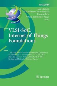 Cover image for VLSI-SoC: Internet of Things Foundations: 22nd IFIP WG 10.5/IEEE International Conference on Very Large Scale Integration, VLSI-SoC 2014, Playa del Carmen, Mexico, October 6-8, 2014, Revised Selected Papers