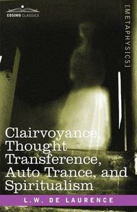 Cover image for Clairvoyance, Thought Transference, Auto Trance, and Spiritualism