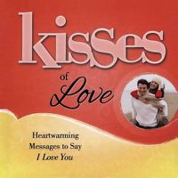 Cover image for Kisses of Love: Heartwarming Messages to Say I Love You