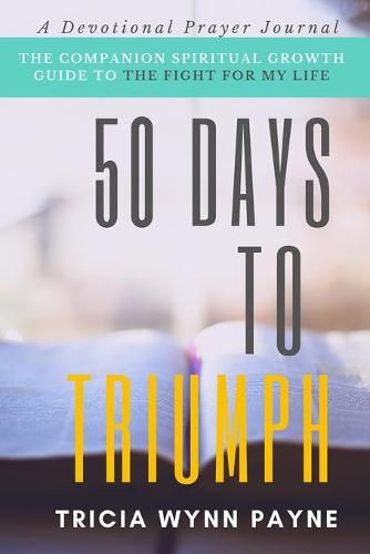 Cover image for 50 Days to Triumph: The Spiritual Growth Guide to The Fight For My Life