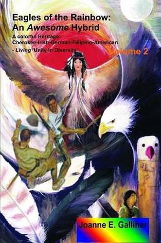 Cover image for Eagles of the Rainbow Volume II (two): An Awesome Hybrid. A Colorful Heritage: Cherokee, Irish, German, Filipino & American