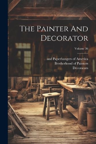 Cover image for The Painter And Decorator; Volume 36