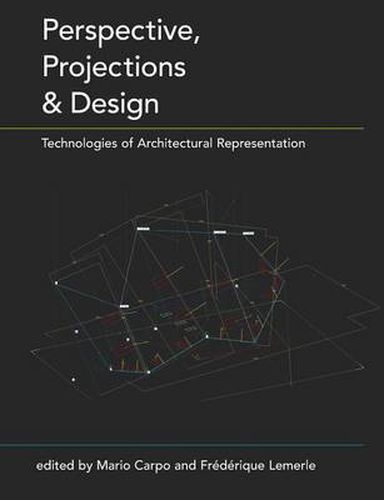 Perspective, Projections and Design: Technologies of Architectural Representation