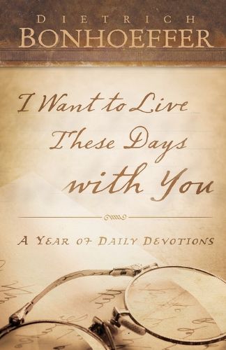 Cover image for I Want to Live These Days with You: A Year of Daily Devotions