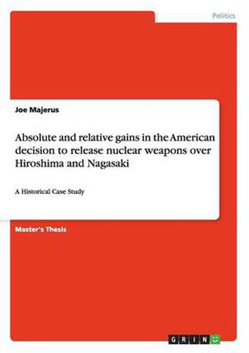 Cover image for Absolute and relative gains in the American decision to release nuclear weapons over Hiroshima and Nagasaki: A Historical Case Study