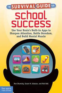 Cover image for The Survival Guide for School Success: Use Your Brain's Built-in Apps to Sharpen Attention, Battle Boredom, and Build Mental Muscle