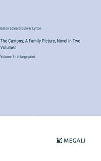 Cover image for The Caxtons; A Family Picture, Novel in Two Volumes