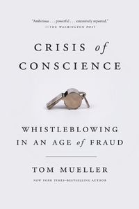 Cover image for Crisis of Conscience: Whistleblowing in an Age of Fraud