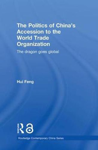 Cover image for The Politics of China's Accession to the World Trade Organization: The Dragon Goes Global