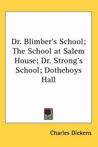 Cover image for Dr. Blimber's School; The School at Salem House; Dr. Strong's School; Dotheboys Hall