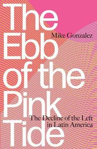 Cover image for The Ebb of the Pink Tide: The Decline of the Left in Latin America