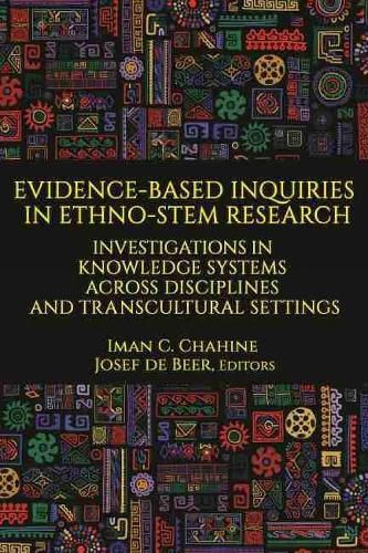 Cover image for Evidence-Based Inquiries in Ethno-STEM Research: Investigations in Knowledge Systems Across Disciplines and Transcultural Settings