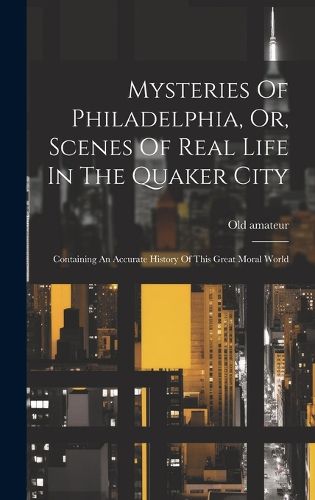 Cover image for Mysteries Of Philadelphia, Or, Scenes Of Real Life In The Quaker City