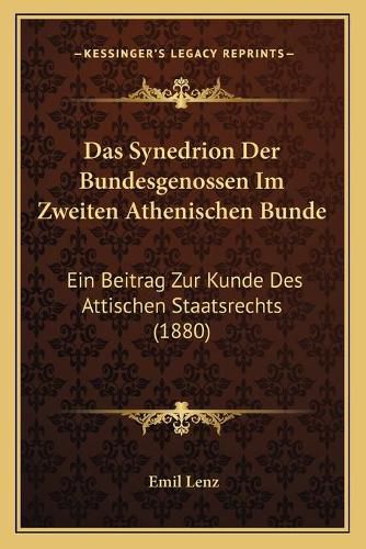 Cover image for Das Synedrion Der Bundesgenossen Im Zweiten Athenischen Bunde: Ein Beitrag Zur Kunde Des Attischen Staatsrechts (1880)