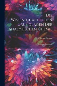 Cover image for Die Wissenschaftlichen Grundlagen der Analytischen Chemie