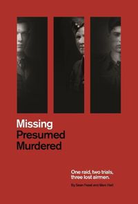 Cover image for Missing Presumed Murdered: One Raid, Two Trials, Three Lost Airmen