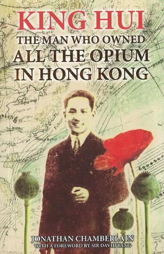 Cover image for King Hui: The Man Who Owned All the Opium in Hong Kong