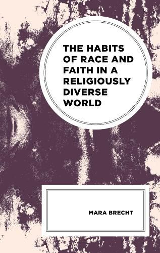 Cover image for The Habits of Race and Faith in a Religiously Diverse World