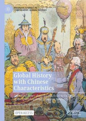 Cover image for Global History with Chinese Characteristics: Autocratic States along the Silk Road in the Decline of the Spanish and Qing Empires 1680-1796